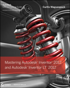 Mastering Autodesk Inventor 2012 by Curtis Waguespack