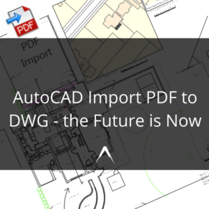Import PDF Into AutoCAD The Future is now