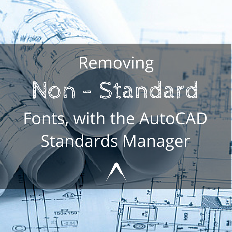 AutoCAD Standards Manager removes non-standard fonts
