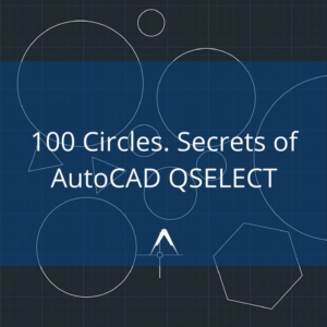 100 Circles, secrets of AutoCAD QSELECT