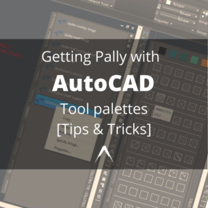 Getting Pally with AutoCAD Tool palettes [Tips & Tricks]
